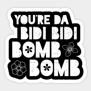 You're Da Bidi Bidi Bomb Bomb Sticker